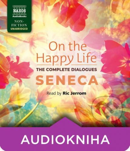 On the Happy Life – The Complete Dialogues (EN) - Seneca