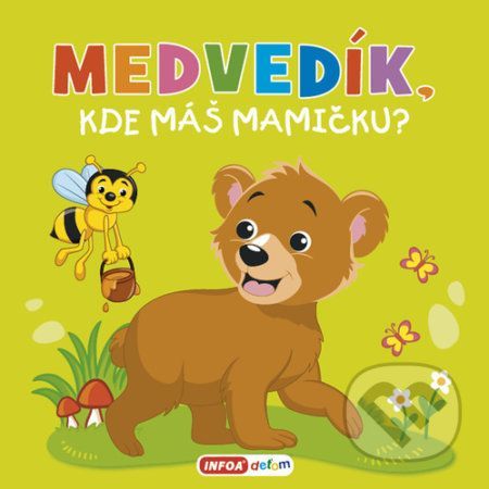 Medvedík, kde máš mamičku? - INFOA