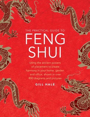 Feng Shui, The Practical Guide to - Using the ancient powers of placement to create harmony in your home, garden and office, shown in over 800 diagrams and pictures (Hale Gill)(Pevná vazba)