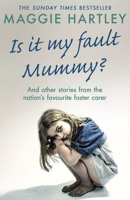 Is It My Fault Mummy? - And Other True Stories from the Nation's Favourite Foster Carer (Hartley Maggie)(Paperback / softback)