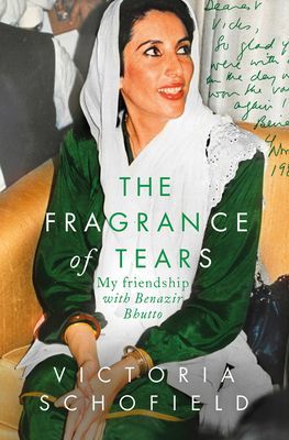 Fragrance of Tears - My Friendship with Benazir Bhutto (Schofield Victoria)(Paperback / softback)