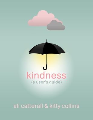 Kindness (A User's Guide) - The perfect gift for yourself or a friend - because Kindness is Power (Catterall Ali)(Pevná vazba)