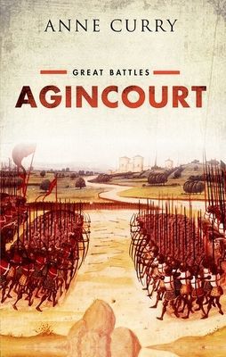 Agincourt - Great Battles Series (Curry Anne (Professor of Medieval History and the Dean of the Faculty of Humanities Professor of Medieval History and the Dean of the Faculty of Humanities University of Southampton))(Paperback / softback)