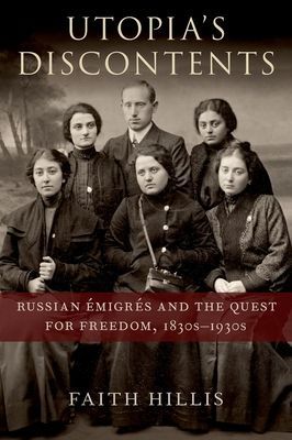Utopia's Discontents - Russian Emigres  and the Quest for Freedom, 1830s-1930s (Hillis Faith (Associate Professor of History Associate Professor of History University of Chicago))(Pevná vazba)