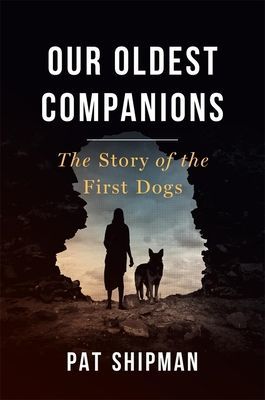 Our Oldest Companions: The Story of the First Dogs (Shipman Pat)(Pevná vazba)