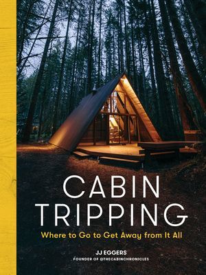 Cabin Tripping - Where to Go to Get Away from It All (Eggers JJ)(Pevná vazba)