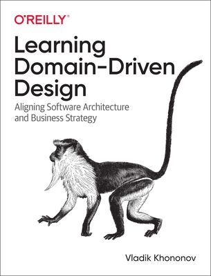 Learning Domain-Driven Design - Aligning Software Architecture and Business Strategy (Khononov Vladik)(Paperback / softback)