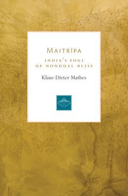 Maitripa - India's Yogi of Nondual Bliss (Mathes Klaus-Dieter)(Paperback / softback)