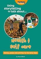 Using Storytelling To Talk About...Health & Self Care - Stories, poems and activities for the Early Years (Milford Alison)(Paperback / softback)