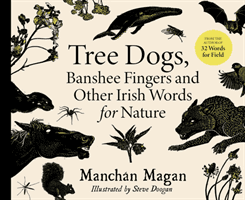 Tree Dogs, Banshee Fingers and Other Irish Words for Nature (Magan Manchan)(Pevná vazba)