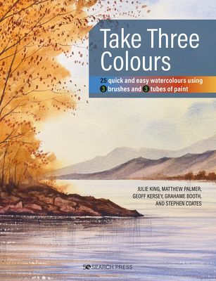 Take Three Colours - 25 Quick and Easy Watercolours Using 3 Brushes and 3 Tubes of Paint (King Julie)(Paperback / softback)