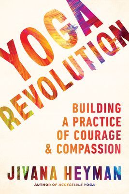 Yoga Revolution - Bringing Your Practice into the World to Serve with Courage and Compassion (Heyman Jivana)(Paperback / softback)