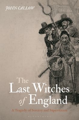 Last Witches of England - A Tragedy of Sorcery and Superstition (Callow John (University of Suffolk UK))(Pevná vazba)