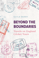 Beyond the Boundaries - Travels on England Cricket Tours (Berry Scyld)(Pevná vazba)