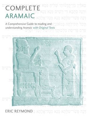 Complete Aramaic - A Comprehensive Guide to Reading and Understanding Aramaic, with Original Texts (Reymond Eric D.)(Paperback / softback)