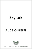 Skylark - THE COMPELLING NOVEL OF LOVE, BETRAYAL AND CHANGING THE WORLD (O'Keeffe Alice)(Pevná vazba)