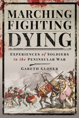 Marching, Fighting, Dying - Experiences of Soldiers in the Peninsular War (Gareth Glover)(Pevná vazba)