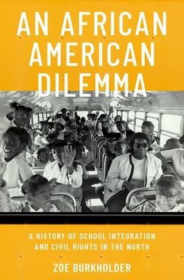 African American Dilemma - A History of School Integration and Civil Rights in the North (Burkholder Zoe (Professor of Educational Foundations Professor of Educational Foundations Montclair State University))(Pevná vazba)