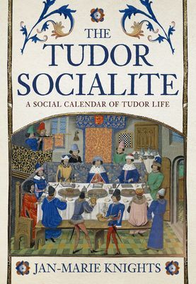 Tudor Socialite - A Social Calendar of Tudor Life (Knights Jan-Marie)(Pevná vazba)