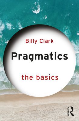 Pragmatics: The Basics (Clark Billy (Middlesex University UK))(Paperback / softback)