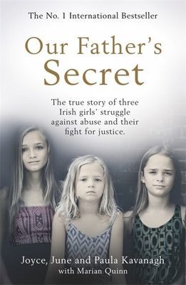 Our Father's Secret - The true story of three Irish girls' struggle against abuse and their fight for justice (Kavanagh Joyce)(Paperback / softback)