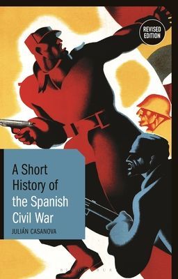 Short History of the Spanish Civil War - Revised Edition (Casanova Prof. Julian (University of Zaragoza Spain))(Paperback / softback)