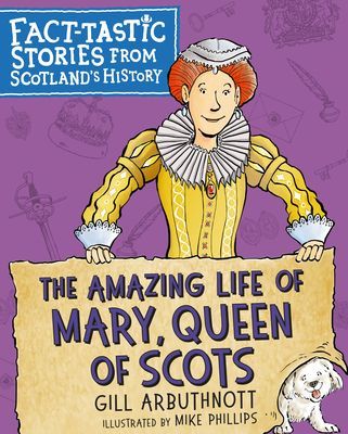 Amazing Life of Mary, Queen of Scots - Fact-tastic Stories from Scotland's History (Arbuthnott Gill)(Paperback / softback)