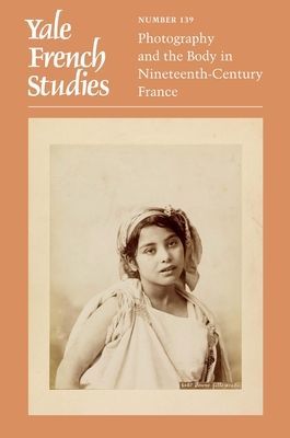 Yale French Studies, Number 139 - Photography and the Body in Nineteenth-Century France(Paperback / softback)