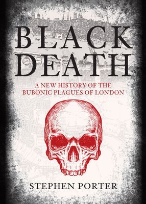 Black Death - A New History of the Bubonic Plagues of London (Porter Stephen)(Paperback / softback)