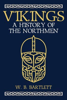 Vikings - A History of the Northmen (Bartlett W. B.)(Paperback / softback)