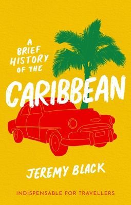 Brief History of the Caribbean - Indispensable for Travellers (Black Jeremy)(Paperback / softback)
