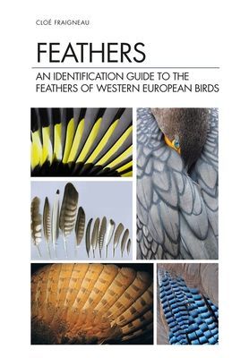 Feathers - An Identification Guide to the Feathers of Western European Birds (Fraigneau Cloe)(Pevná vazba)