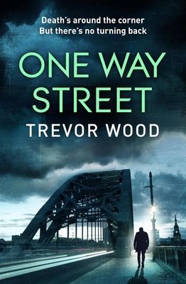 One Way Street - A gritty and addictive crime thriller. For fans of Val McDermid and Ian Rankin (Wood Trevor)(Paperback / softback)
