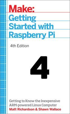 Getting Started with Raspberry Pi, 4e (Wallace Shawn)(Paperback / softback)