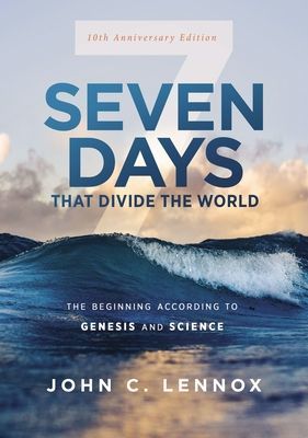 Seven Days that Divide the World, 10th Anniversary Edition - The Beginning According to Genesis and Science (Lennox John C.)(Paperback / softback)