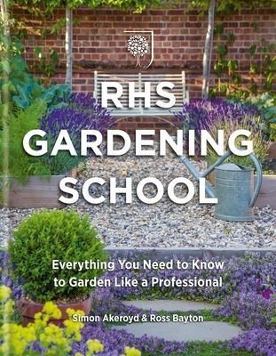 RHS Gardening School - Everything You Need to Know to Get the Most from Your Garden (Akeroyd Simon)(Pevná vazba)