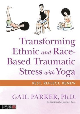 Transforming Ethnic and Race-Based Traumatic Stress with Yoga (Parker Gail)(Paperback / softback)