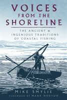 Voices from the Shoreline - The Ancient and Ingenious Traditions of Coastal Fishing (Smylie Mike)(Paperback / softback)