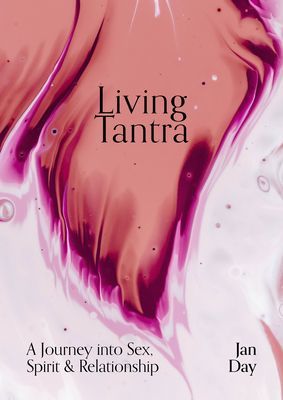 Living Tantra - A Journey into Sex, Spirit and Relationship (Day Jan)(Paperback / softback)