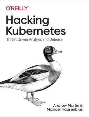 Hacking Kubernetes - Threat-Driven Analysis and Defense (Martin Andrew)(Paperback / softback)