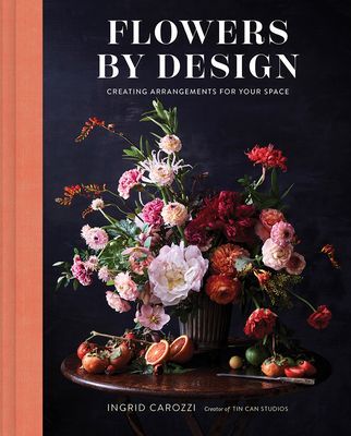 Flowers by Design - Creating Arrangements for Your Space (Carozzi Ingrid)(Pevná vazba)