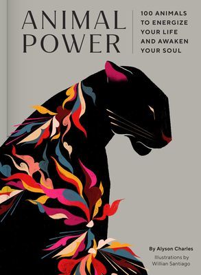 Animal Power - 100 Animals to Energize Your Life and Awaken Your Soul (Charles Alyson)(Pevná vazba)