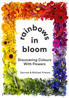 Rainbows in Bloom - Discovering Colours with Flowers (Putnam Michael)(Board book)