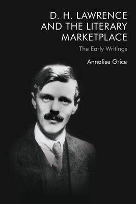 D. H. Lawrence and the Literary Marketplace - The Early Writings (Grice Annalise)(Pevná vazba)