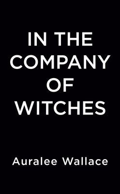 In The Company Of Witches (Wallace Auralee)(Paperback / softback)