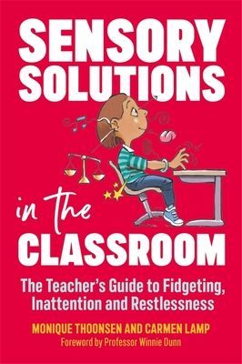 Sensory Solutions in the Classroom - The Teacher's Guide to Fidgeting, Inattention and Restlessness (Lamp Carmen)(Paperback / softback)