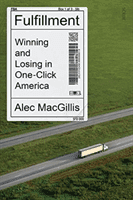 Fulfillment - winning and losing in one-click America (MacGillis Alec)(Paperback / softback)