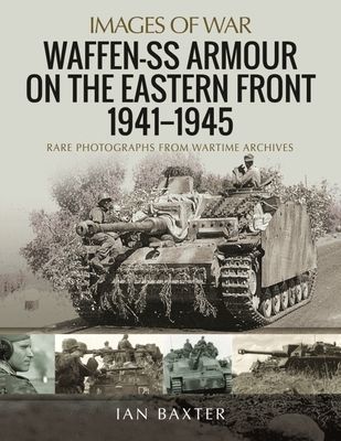Waffen-SS Armour on the Eastern Front 1941 1945 - Rare Photographs from Wartime Archives (Baxter Ian)(Paperback / softback)