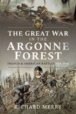 Great War in the Argonne Forest - French and American Battles, 1914 1918 (Merry Richard)(Paperback / softback)