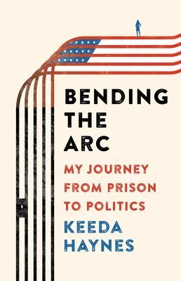 Bending the Arc : My Journey from Prison to Politics